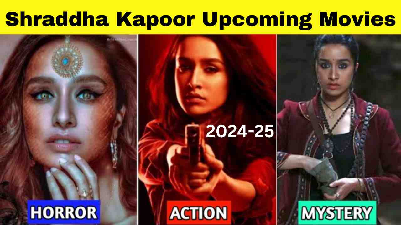 shraddha Kapoor Upcoming Movies 2024-25